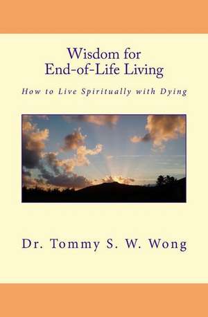 Wisdom for End-Of-Life Living de Dr Tommy S. W. Wong