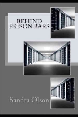 Behind Prison Bars de Sandra L. Olson