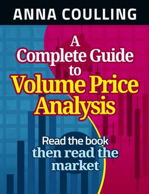 A Complete Guide to Volume Price Analysis de Anna Coulling