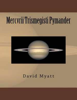 Mercvrii Trismegisti Pymander de David Myatt