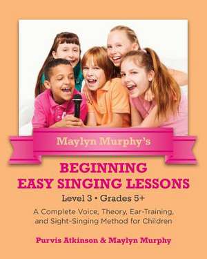 Maylyn Murphy's Beginning Easy Singing Lessons Level 3 Grades 5+ de Purvis Atkinson