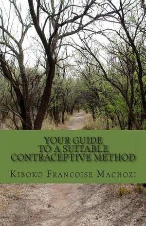 Your Guide to a Suitable Contraceptive Method de Kiboko Francoise Machozi