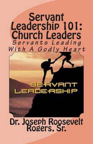 Servant Leadership 101 de Sr. Dr Joseph Roosevelt Rogers