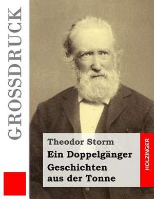 Ein Doppelganger / Geschichten Aus Der Tonne (Grossdruck) de Theodor Storm