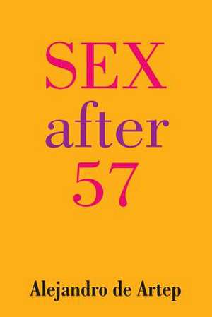 Sex After 57 de Alejandro De Artep