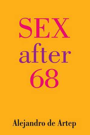 Sex After 68 de Alejandro De Artep