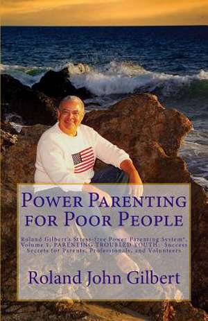 Power Parenting for Poor People de Roland John Gilbert