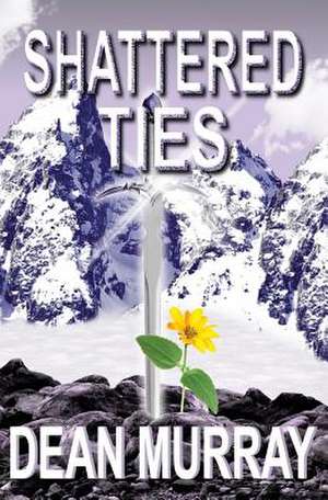 Shattered Ties de Dean Murray