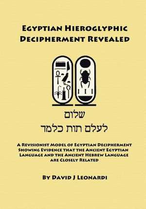 Egyptian Hieroglyphic Decipherment Revealed de David J. Leonardi