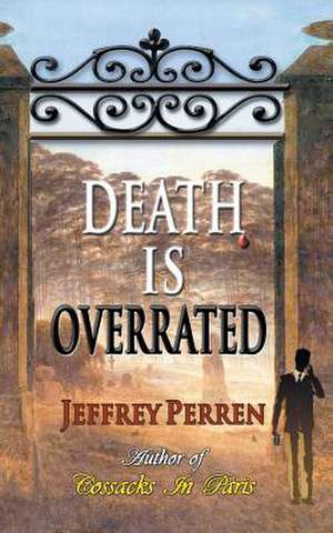 Death Is Overrated de Jeffrey Perren