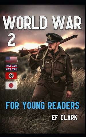 World War 2 for Young Readers de Ef Clark