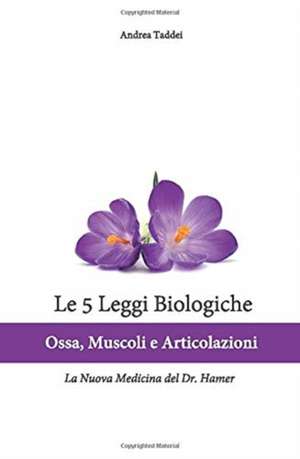 Le 5 Leggi Biologiche Ossa Muscoli E Articolazioni de Andrea Taddei