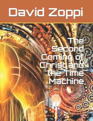 The Second Coming of Christ and the Time Machine de David James Zoppi