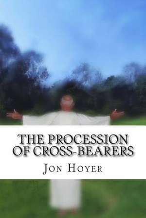 The Procession of Cross-Bearers de Jon Horst Hoyer M. DIV