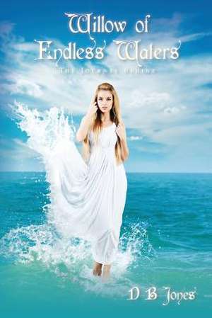 Willow of Endless Waters de D. B. Jones