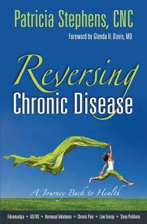 Reversing Chronic Disease de Patricia Stephens Cnc