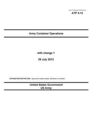 Army Techniques Publication Atp 4-12 Army Container Operations with Change 1 29 July 2013 de United States Government Us Army