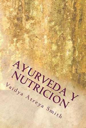 Ayurveda y Nutricion de Vaidya Atreya Smith