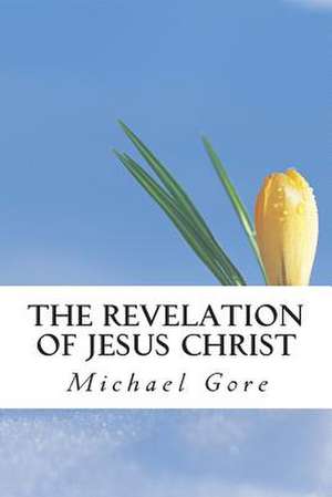 The Revelation of Jesus Christ de Ps Michael Gore