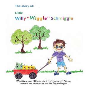 Little Willy Wiggle Schmiggle de Linda P. Young