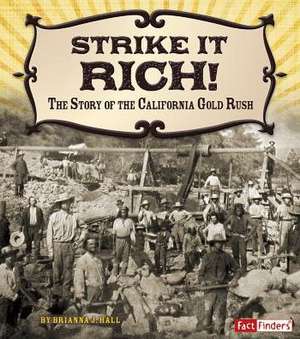 Strike It Rich!: The Story of the California Gold Rush de Brianna Hall