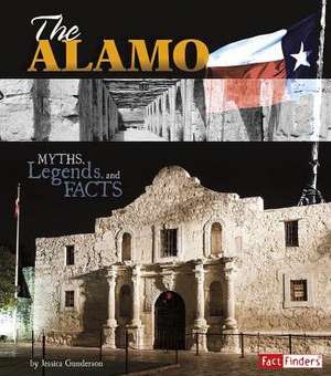 The Alamo: Myths, Legends, and Facts de Jessica Gunderson