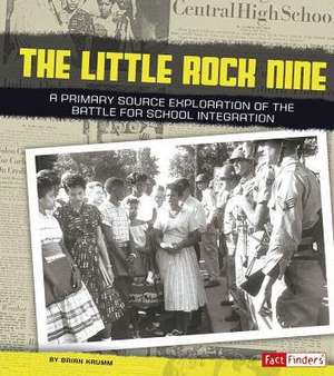 The Little Rock Nine: A Primary Source Exploration of the Battle for School Integration de Brian Krumm