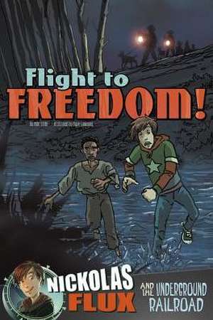 Flight to Freedom!: Nickolas Flux and the Underground Railroad de Mari Bolte