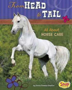 From Head to Tail: All about Horse Care de Donna Bowman Bratton