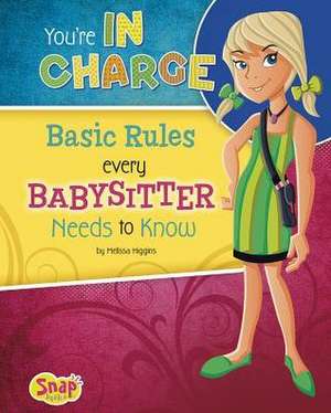 You're in Charge: Basic Rules Every Babysitter Needs to Know de Melissa Higgins