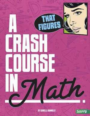 That Figures!: A Crash Course in Math de Danielle S. Hammelef