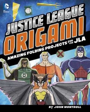 Justice League Origami: Amazing Folding Projects Featuring Green Lantern, Aquaman, and More de John Montroll