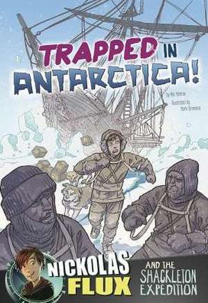 Trapped in Antarctica!: Nickolas Flux and the Shackleton Expedition de Nel Yomtov