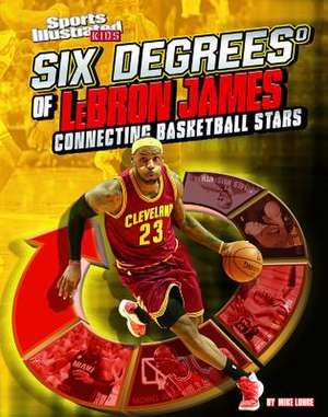 Six Degrees of Lebron James: Connecting Basketball Stars de Mike Lohre