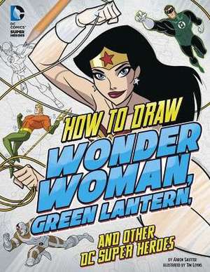 How to Draw Wonder Woman, Green Lantern, and Other DC Super Heroes de Aaron Sautter