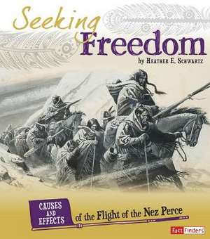 Seeking Freedom: Causes and Effects of the Flight of the Nez Perce de Heather E. Schwartz