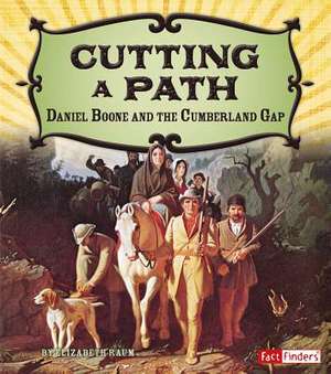 Cutting a Path: Daniel Boone and the Cumberland Gap de Elizabeth Raum