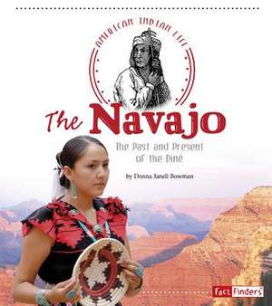 The Navajo: The Past and Present of the Dine de Donna Janell Bowman