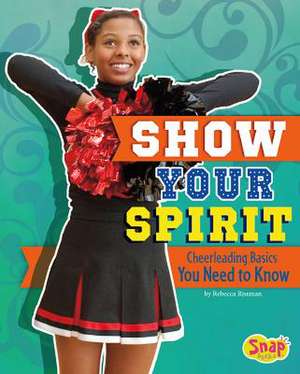 Show Your Spirit: Cheerleading Basics You Need to Know de Rebecca Rissman