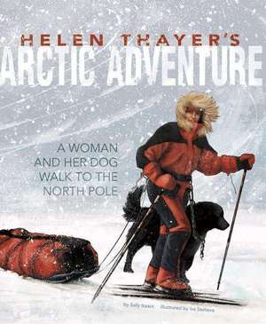 Helen Thayer's Arctic Adventure: A Woman and a Dog Walk to the North Pole de Sally Isaacs