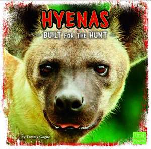 Hyenas: Built for the Hunt de Tammy Gagne