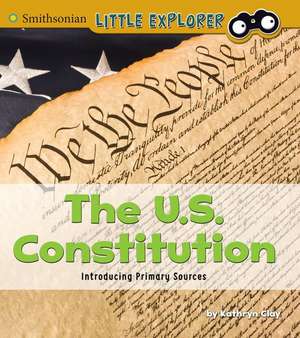 The U.S. Constitution: Introducing Primary Sources de Kathryn Clay