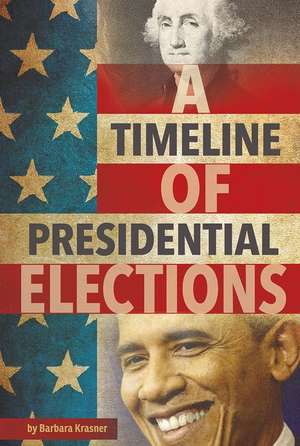 A Timeline of Presidential Elections de Barbara Krasner