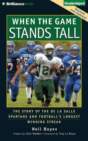 When the Game Stands Tall: The Story of the de La Salle Spartans and Football's Longest Winning Streak de Neil Hayes