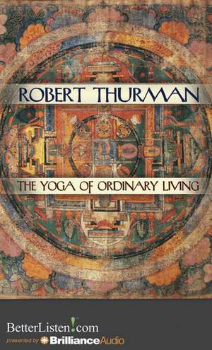 The Yoga of Ordinary Living de Robert Thurman