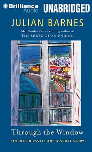 Through the Window: Seventeen Essays and a Short Story de Julian Barnes