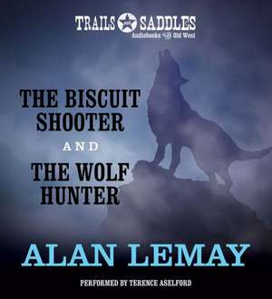 The Biscuit Shooter and the Wolf Hunter de Alan LeMay