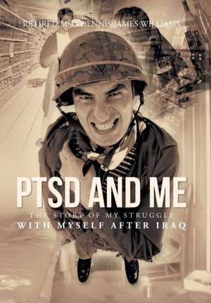 Ptsd and Me de Dennis James Williams