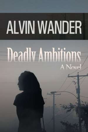 Deadly Ambitions de Alvin Wander