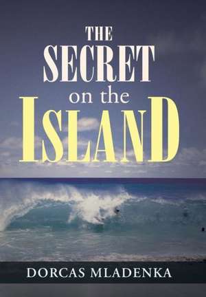 The Secret on the Island de Dorcas Mladenka